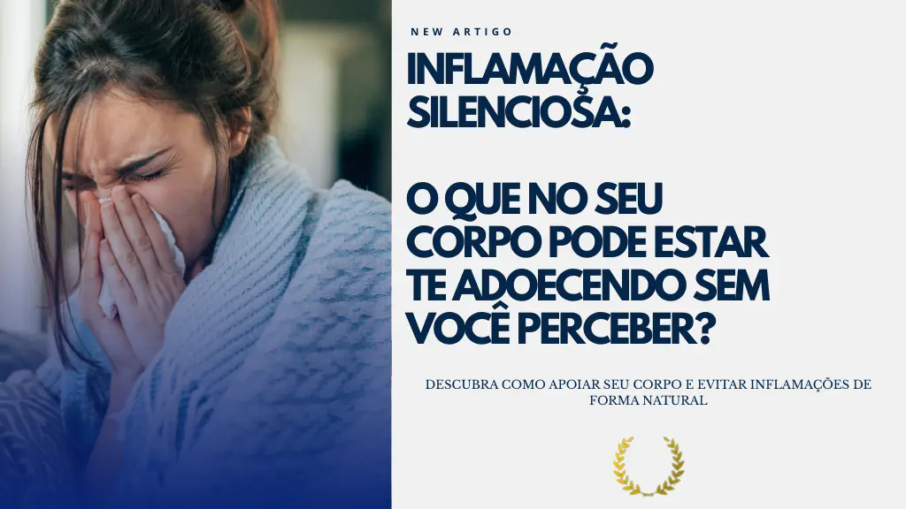 Inflamação silenciosa: sabia que você pode ter?