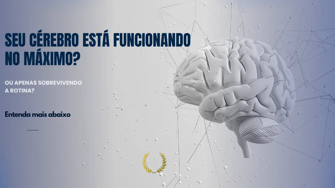 Seu cérebro está funcionando no máximo?